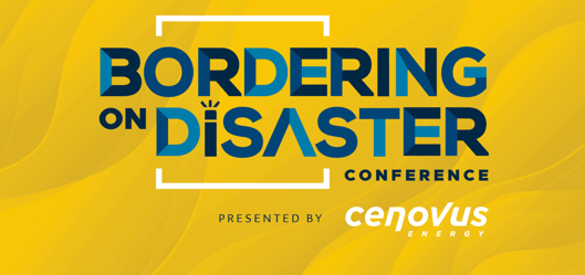 Yellow background stating Bordering on Disaster Conference presented by Cenovus Energy